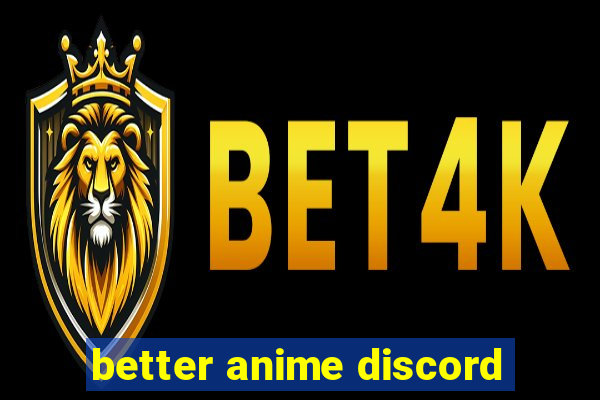 better anime discord